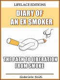Diary of an Ex Smoker - The Path to Liberation from Smoke (eBook, ePUB) Diary of an Ex Smoker - The Path to Liberation from Smoke (eBook, ePUB)