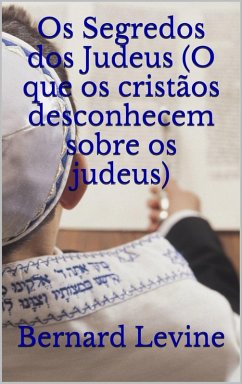 Os Segredos dos Judeus (O que os cristãos desconhecem sobre os judeus) (eBook, ePUB) - Levine, Bernard