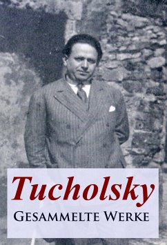 Tucholsky - Gesammelte Werke (eBook, ePUB) - Tucholsky, Kurt