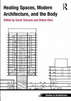 Healing Spaces, Modern Architecture, and the Body - Schrank, Sarah; Ekici, Didem