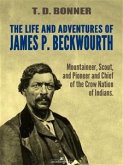 The Life and Adventures of James P. Beckwourth: Mountaineer, Scout, and Pioneer, and Chief of the Crow Nation of Indians (Illustrated) (eBook, ePUB)