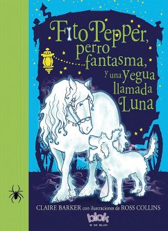 Fito Pepper Perro Fantasma Y Una Yegua Llamada Luna / Knitbone Pepper Ghost Dog and a Horse Called Moon - Barker, Claire