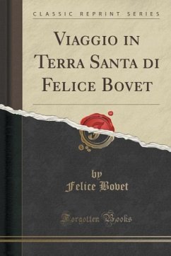 Viaggio in Terra Santa di Felice Bovet (Classic Reprint)