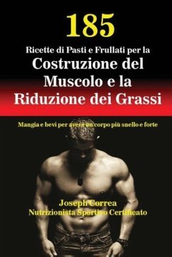 185 Ricette di Pasti e Frullati per la Costruzione del Muscolo e la Riduzione dei Grassi - Correa, Joseph