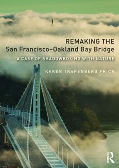 Remaking the San Francisco-Oakland Bay Bridge - Frick, Karen Trapenberg
