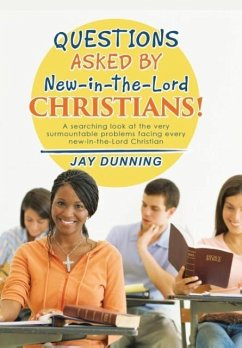 Questions Asked by New-in-the-Lord CHRISTIANS! - Dunning, Jay