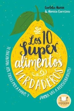 Los 10 superalimentos verdaderos : los conoces, te encantan, los tienes muy a mano, y ¡ahora vas a descubrirlos! - Mañez Ariso, Carlota; Carreira González, Mónica