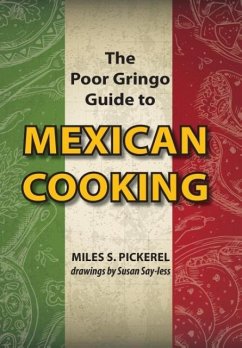 The Poor Gringo Guide to Mexican Cooking - Pickerel, M. S.
