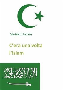 C'era una volta l'Islam (eBook, ePUB) - Marco Antonio, Caio