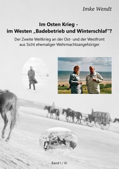 Im Osten Krieg - im Westen &quote;Badebetrieb und Winterschlaf&quote;? Band 1/3