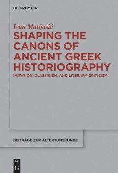 Shaping the Canons of Ancient Greek Historiography - Matijasic, Ivan