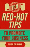 Ten Red-Hot Tips to Promote your Business (eBook, ePUB) Ten Red-Hot Tips to Promote your Business (eBook, ePUB)