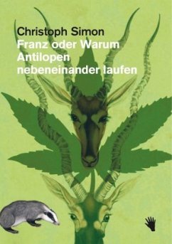 Franz oder Warum Antilopen nebeneinander laufen - Simon, Christoph