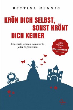 Krön Dich selbst, sonst krönt Dich keiner (eBook, ePUB) - Hennig, Bettina