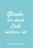 Glaube, der durch Liebe wirksam ist