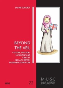 Beyond The Veil: Culture, Religion, Language and Identity in Black British Muslimah Literature (MUSE - Mainz University Studies in English)