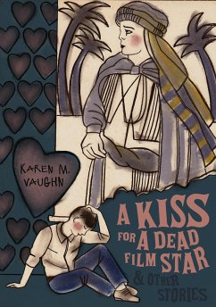 A Kiss for a Dead Film Star and Other Stories (eBook, ePUB) - Vaughn, Karen M.