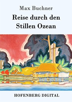 Reise durch den Stillen Ozean (eBook, ePUB) - Max Buchner