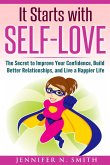 It Starts with Self-Love: The Secret to Improve Your Confidence, Build Better Relationships, and Live a Happier Life (eBook, ePUB)