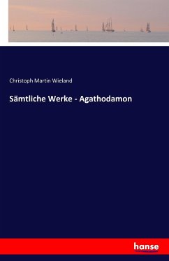 Sämtliche Werke - Agathodamon - Wieland, Christoph Martin