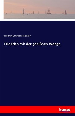 Friedrich mit der gebißnen Wange - Schlenkert, Friedrich Christian