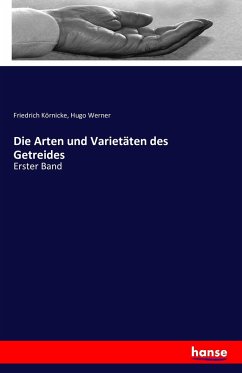 Die Arten und Varietäten des Getreides - Körnicke, Friedrich;Werner, Hugo