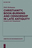 Christianity, Book-Burning and Censorship in Late Antiquity (eBook, ePUB) Christianity, Book-Burning and Censorship in Late Antiquity (eBook, ePUB)