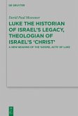 Luke the Historian of Israel's Legacy, Theologian of Israel's 'Christ' (eBook, PDF)