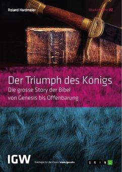 Der Triumph des Königs. Die grosse Story der Bibel von Genesis bis Offenbarung (eBook, ePUB) - Hardmeier, Roland