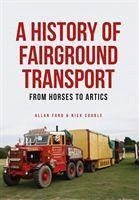 A History of Fairground Transport - Ford, Allan; Corble, Nick