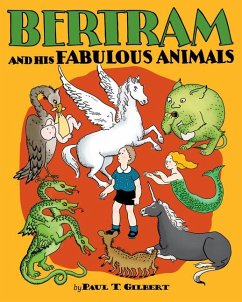 Bertram and His Fabulous Animals - Gilbert, Paul T.