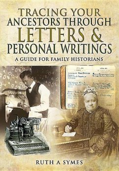 Tracing Your Ancestors Through Letters and Personal Writings - Symes, Ruth A