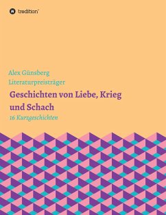 Geschichten über Liebe, Krieg und Schach - Günsberg, Alex