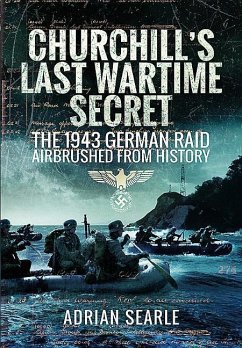 Churchill's Last Wartime Secret: The 1943 German Raid Airbrushed from History - Searle, Adrian