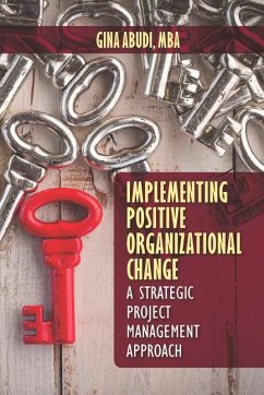 Implementing Positive Organizational Change: A Strategic Project Management Approach - Abudi, Gina