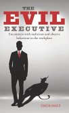 The Evil Executive: Encounters with Malicious and Abusive Behaviour in the Workplace