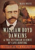 William Boyd Dawkins and the Victorian Science of Cave Hunting: Three Men in a Cavern