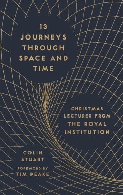 13 Journeys Through Space and Time: Christmas Lectures from the Royal Institution - Stuart, Colin