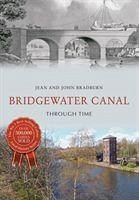 Bridgewater Canal Through Time - Bradburn, Jean & John