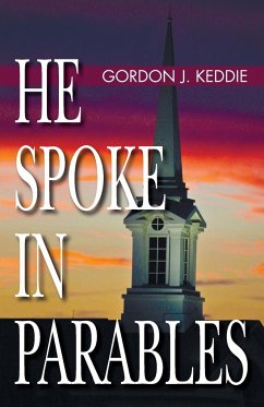 He Spoke in Parables - Keddie, Gordon J.