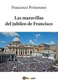 Las maravillas del jubileo de Francisco (eBook, PDF)