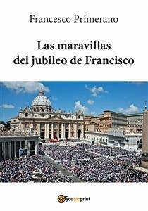 Las maravillas del jubileo de Francisco (eBook, PDF) - Primerano, Francesco