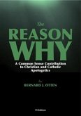 The Reason Why : A Common Sense Contribution to Christian and Catholic Apologetics (eBook, ePUB)
