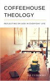 Coffeehouse Theology: Reflecting on God in Everyday Life (eBook, ePUB)