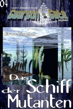 GAARSON-GATE 004: Das Schiff der Mutanten (eBook, ePUB) - Fischer, Erno