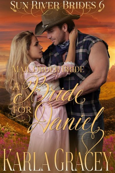 Mail Order Bride - A Bride for Daniel (Sun River Brides, #6) (eBook, ePUB) Mail Order Bride - A Bride for Daniel (Sun River Brides, #6) (eBook, ePUB)