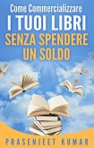 Come Commercializzare I Tuoi Libri Senza Spendere Un Soldo (eBook, ePUB)