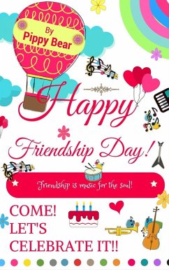 Happy Friendship Day! Friendship is Music for the Soul! Come! Let's Celebrate it! (eBook, ePUB) Cover Happy Friendship Day! Friendship is Music for the Soul! Come! Let's Celebrate it! (eBook, ePUB)