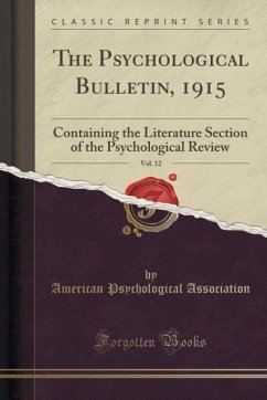 The Psychological Bulletin, 1915, Vol. 12: Containing the Literature Section of the Psychological Review (Classic Reprint)