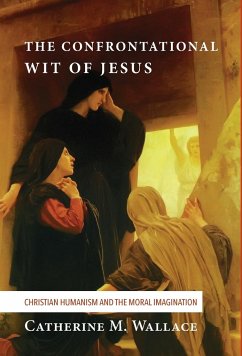 The Confrontational Wit of Jesus - Wallace, Catherine M.